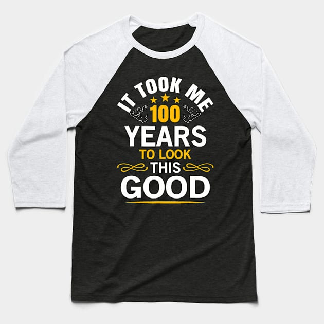 100th Birthday design Took Me 100 Years Old Birthday Baseball T-Shirt by Saboia Alves